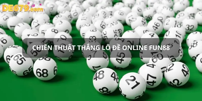 Mách bạn chiến thuật luôn thắng lô đề online Fun88